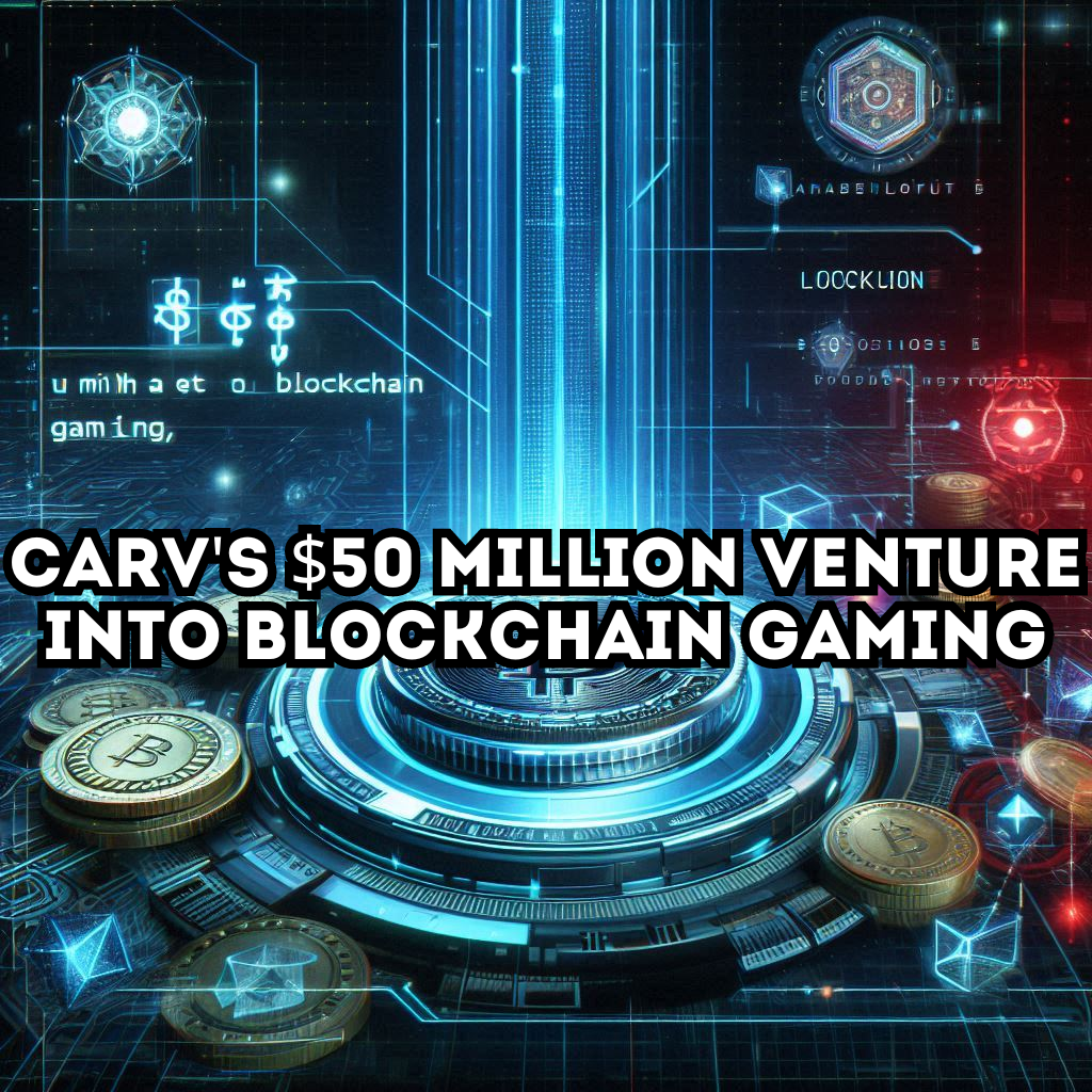 CARV’s $50 Million Venture into Blockchain Gaming