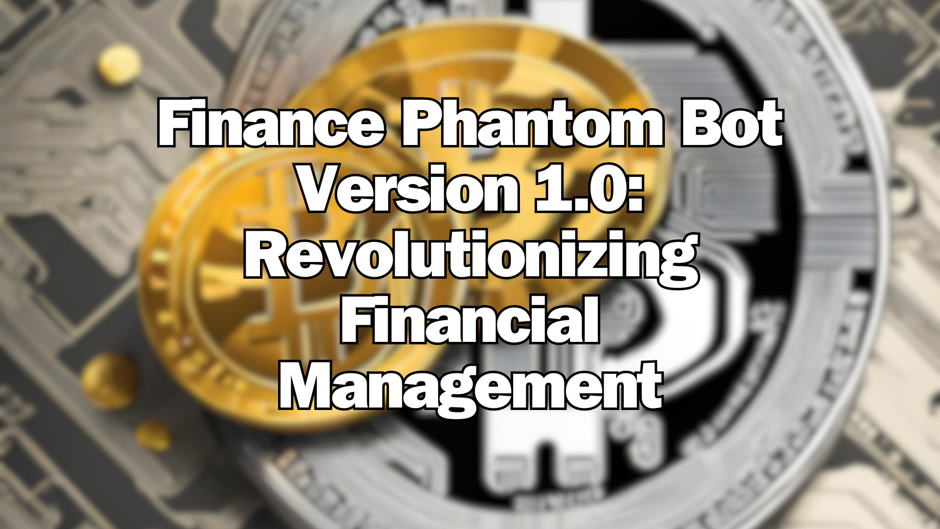 Finance Phantom Bot Version 1.0: Revolutionizing Financial Management